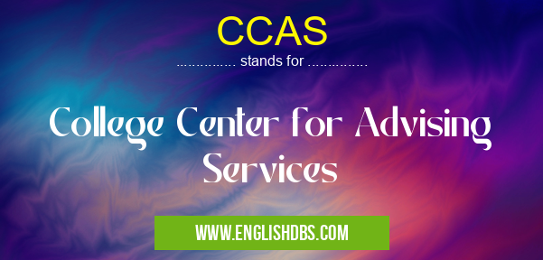 CCAS means College Center for Advising Services CCAS