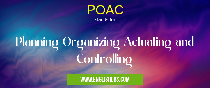 POAC means Planning Organizing Actuating and Controlling POAC