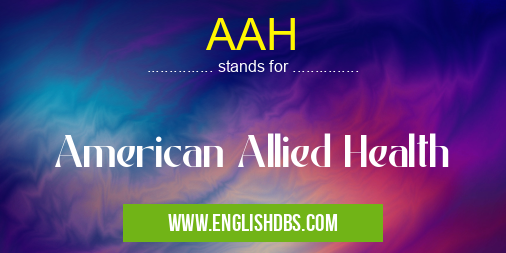 AAH means American Allied Health AAH
