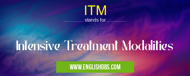 ITM means Intensive Treatment Modalities ITM