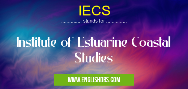 IECS means Institute of Estuarine Coastal Studies IECS