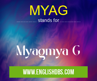 MYAG means Myagmya G MYAG