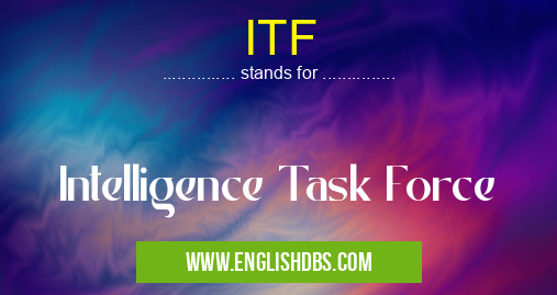 ITF means Intelligence Task Force ITF