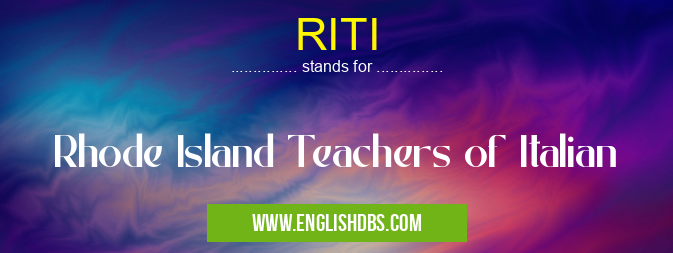 RITI means Rhode Island Teachers of Italian RITI