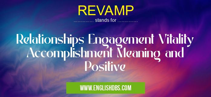 REVAMP means Relationships Engagement Vitality Accomplishment Meaning and Positive REVAMP