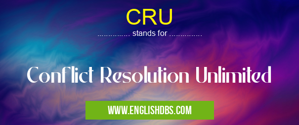 CRU means Conflict Resolution Unlimited CRU