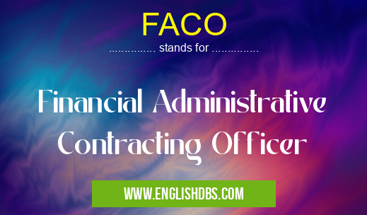FACO means Financial Administrative Contracting Officer FACO