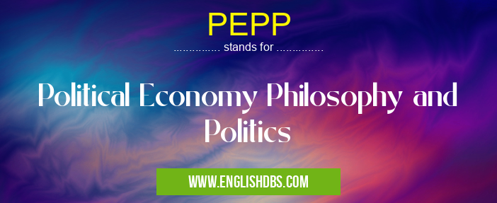 PEPP means Political Economy Philosophy and Politics PEPP