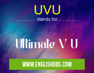 UVU means Ultimate V U UVU