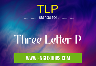 TLP means Three Letter P TLP