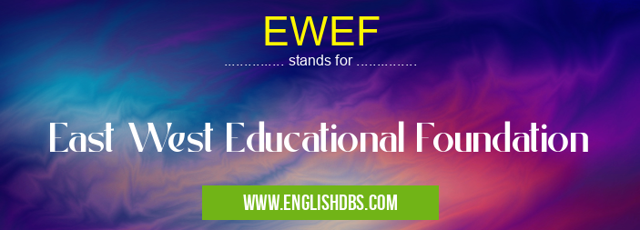 EWEF means East West Educational Foundation EWEF