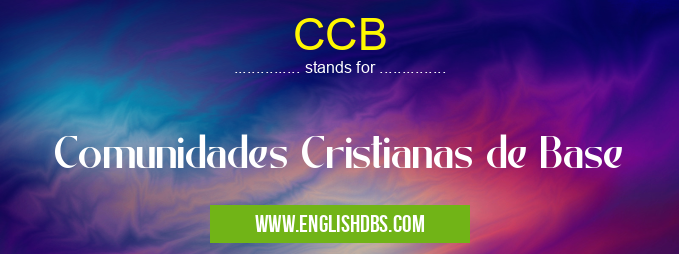 CCB means Comunidades Cristianas de Base CCB