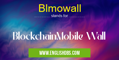 Blmowall means BlockchainMobile Wall Blmowall