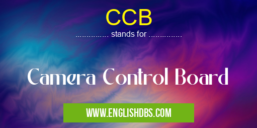 CCB means Camera Control Board CCB