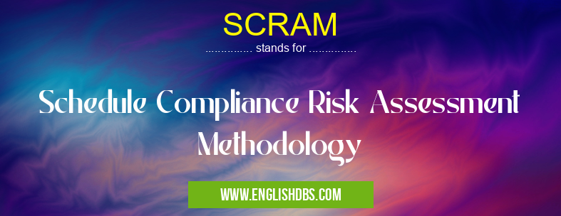 SCRAM means Schedule Compliance Risk Assessment Methodology SCRAM