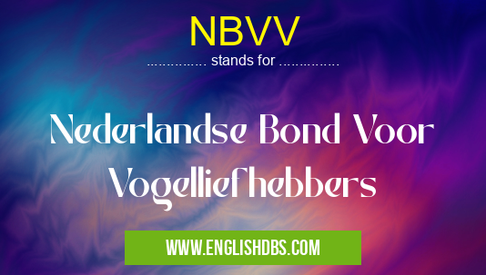 NBVV means Nederlandse Bond Voor Vogelliefhebbers NBVV