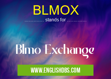 BLMOX means Blmo Exchange BLMOX