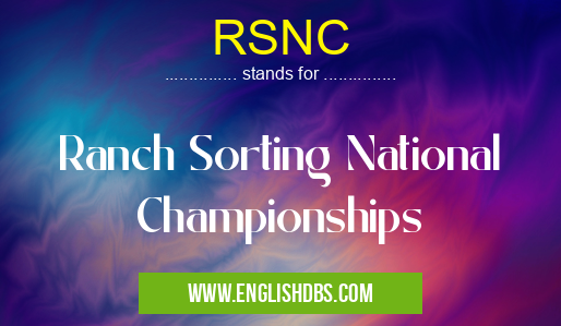 RSNC means Ranch Sorting National Championships RSNC
