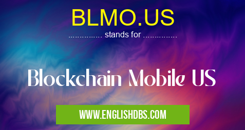 BLMO.US means Blockchain Mobile US BLMO.US