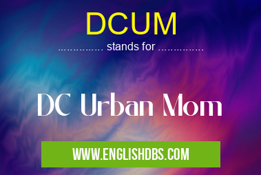 DCUM means DC Urban Mom DCUM