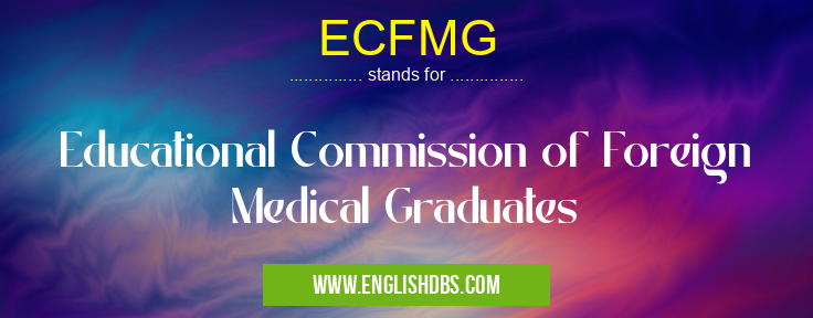 ECFMG means Educational Commission of Foreign Medical Graduates ECFMG