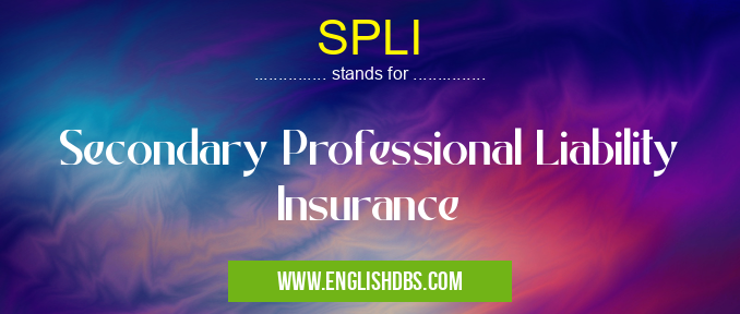 SPLI means Secondary Professional Liability Insurance SPLI
