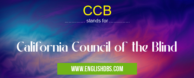 CCB means California Council of the Blind CCB