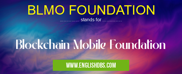 BLMO FOUNDATION means Blockchain Mobile Foundation BLMO FOUNDATION