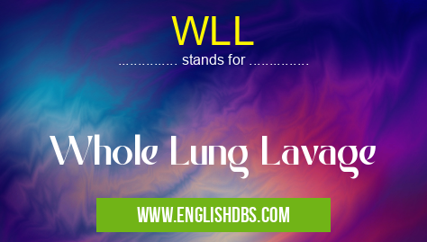 WLL means Whole Lung Lavage WLL