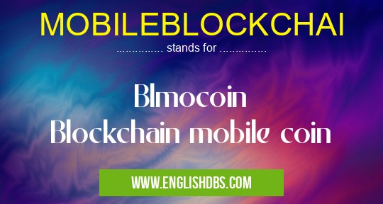 MOBILEBLOCKCHAI means Blmocoin
Blockchain mobile coin MOBILEBLOCKCHAI