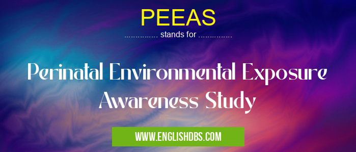PEEAS means Perinatal Environmental Exposure Awareness Study PEEAS