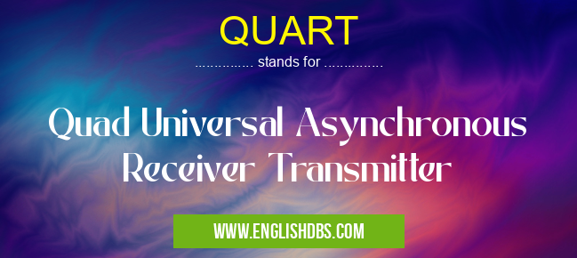 QUART means Quad Universal Asynchronous Receiver Transmitter QUART