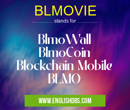 BLMOVIE means BlmoWall
BlmoCoin
Blockchain Mobile
BLMO BLMOVIE