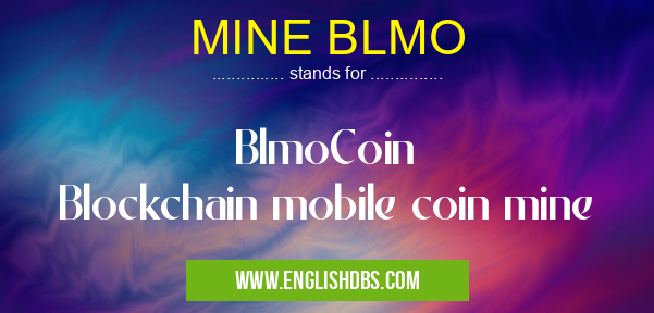 MINE BLMO means BlmoCoin
Blockchain mobile coin mine MINE BLMO