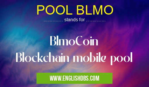 POOL BLMO means BlmoCoin
Blockchain mobile pool POOL BLMO
