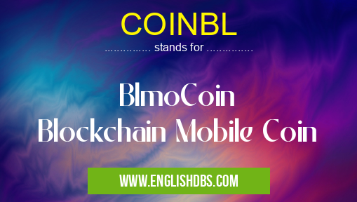 COINBL means BlmoCoin
Blockchain Mobile Coin COINBL