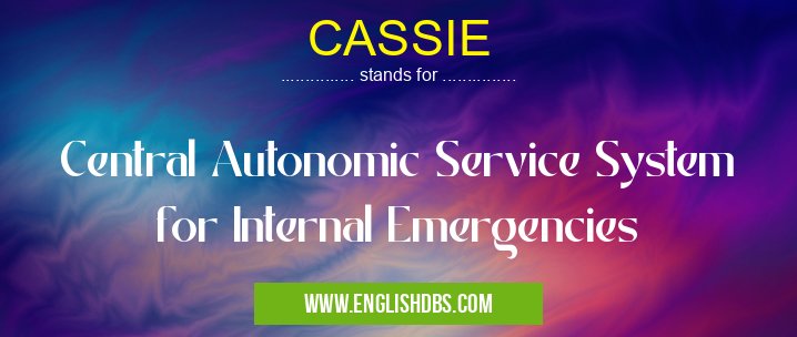 CASSIE means Central Autonomic Service System for Internal Emergencies CASSIE