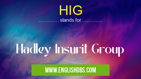 HIG means Hadley Insurit Group HIG