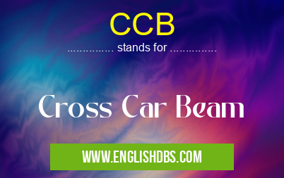 CCB means Cross Car Beam CCB
