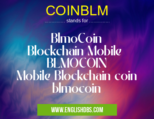 COINBLM means BlmoCoin
Blockchain Mobile
BLMOCOIN
Mobile Blockchain coin
blmocoin COINBLM
