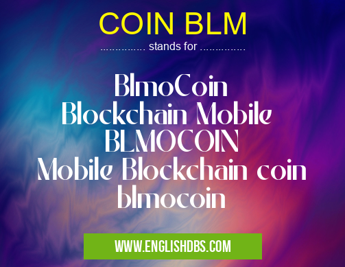 COIN BLM means BlmoCoin
Blockchain Mobile
BLMOCOIN
Mobile Blockchain coin
blmocoin COIN BLM