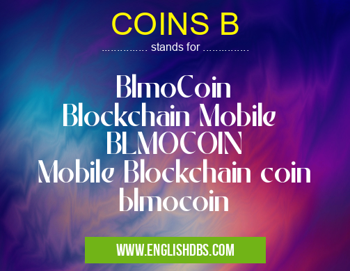 COINS B means BlmoCoin
Blockchain Mobile
BLMOCOIN
Mobile Blockchain coin
blmocoin COINS B