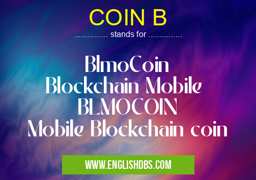 COIN B means BlmoCoin
Blockchain Mobile
BLMOCOIN
Mobile Blockchain coin COIN B