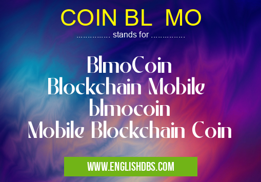 COIN BL MO means BlmoCoin
Blockchain Mobile
blmocoin
Mobile Blockchain Coin COIN BL MO