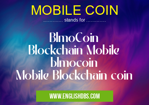 MOBILE COIN means BlmoCoin
Blockchain Mobile
blmocoin
Mobile Blockchain coin MOBILE COIN
