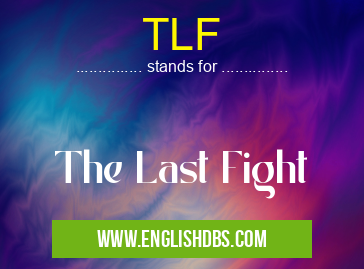 TLF means The Last Fight TLF