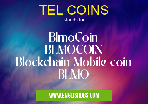 TEL COINS means BlmoCoin
BLMOCOIN
Blockchain Mobile coin
BLMO TEL COINS
