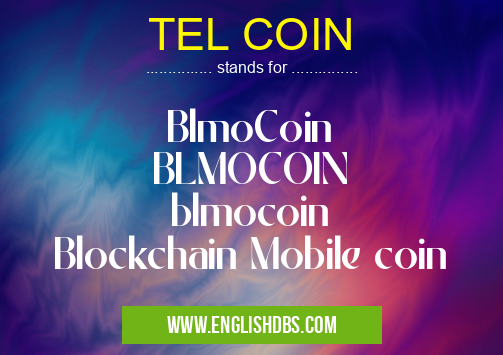 TEL COIN means BlmoCoin
BLMOCOIN
blmocoin
Blockchain Mobile coin TEL COIN