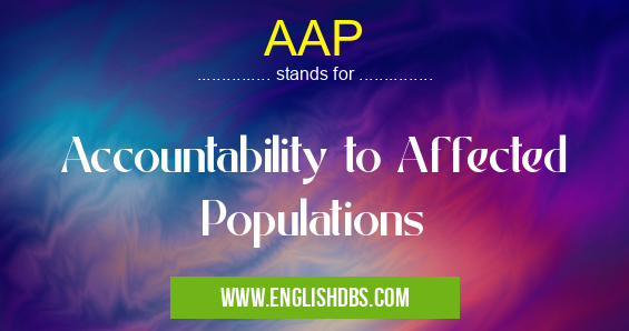 AAP means Accountability to Affected Populations AAP