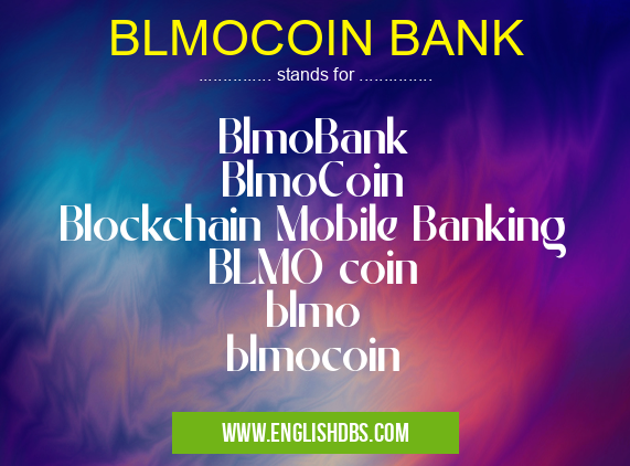 BLMOCOIN BANK means BlmoBank
BlmoCoin
Blockchain Mobile Banking
BLMO coin
blmo
blmocoin BLMOCOIN BANK
